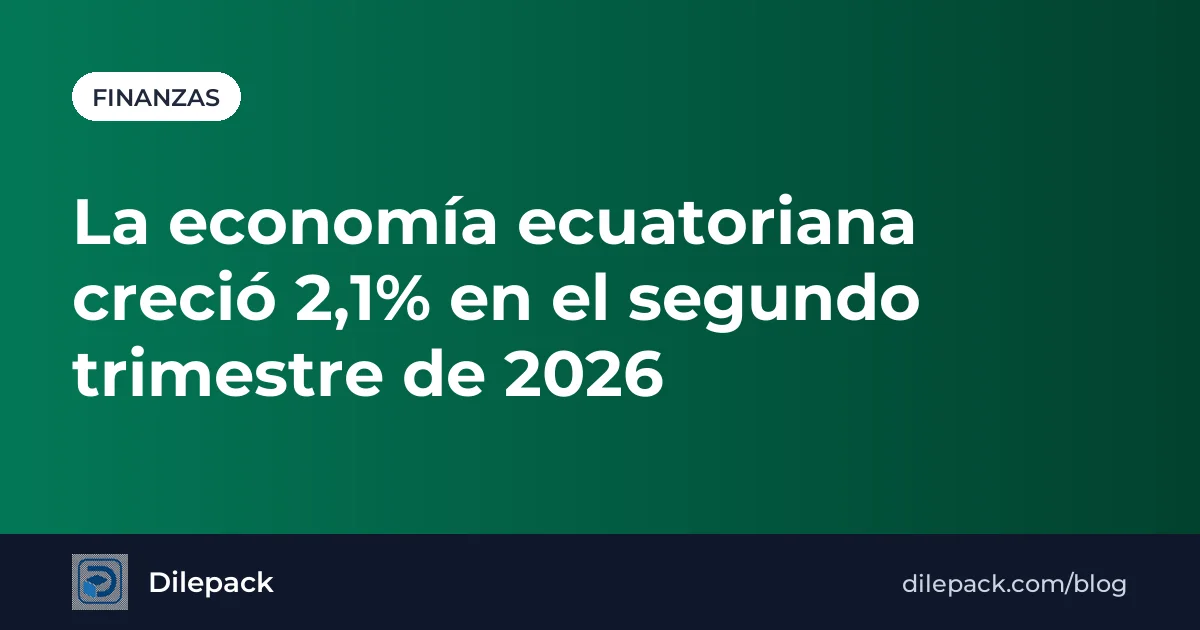 Portada: PIB de Ecuador creció 2,1% en el segundo trimestre de 2026