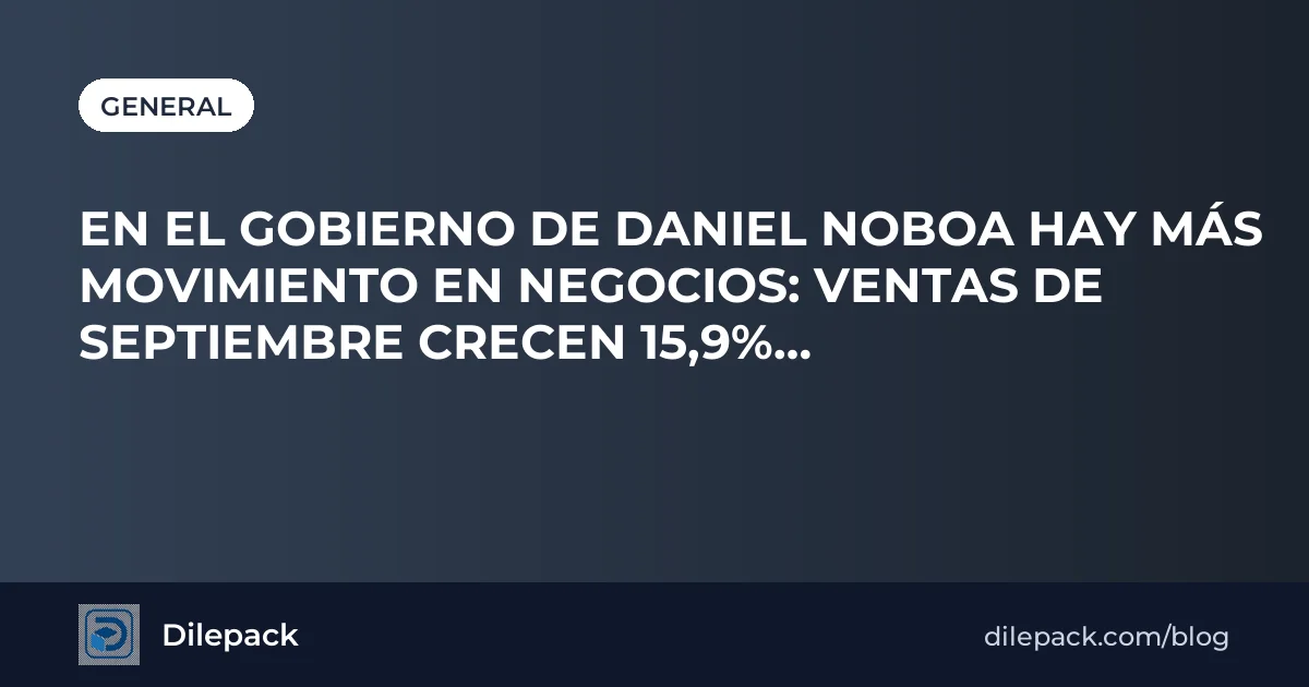 Portada Dilepack: ventas con comprobantes electrónicos en Ecuador crecen 15,9% en septiembre de 2026